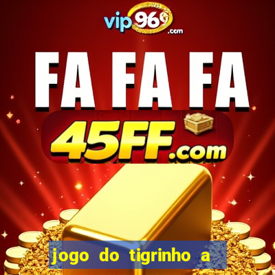jogo do tigrinho a partir de r$ 1